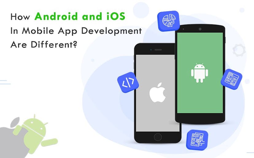 How-Android-and-iOS-In-Mobile-App-Development-Are-Different