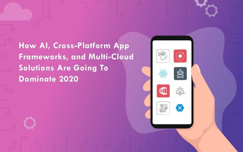 How-AI-Cross-Platform-App-Frameworks-and-Multi-Cloud-Solutions-Are-Going-To-Dominate-2020-1-min