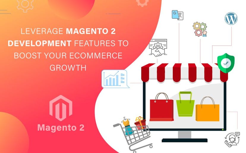 Leverage-Magento-2-Development-Features-To-Boost-Your-eCommerce-Growth